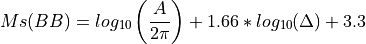 Ms(BB) = log_{10}\left(\frac{A}{2\pi}\right)+1.66*log_{10}(\Delta) + 3.3