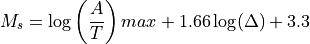 M_s = \log \left(\frac{A}{T}\right)max + 1.66 \log(\Delta) + 3.3