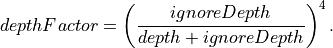 depthFactor = \left(\frac{ignoreDepth}{depth + ignoreDepth}\right)^4.