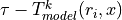 \tau - T_{model}^k(r_i,x)