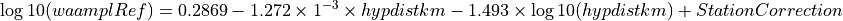 \log10(waamplRef)= 0.2869 - 1.272 \times 1^{-3} \times hypdistkm - 1.493 \times \log10(hypdistkm) + StationCorrection