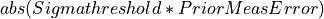 abs(Sigmathreshold * PriorMeasError)