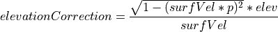 elevationCorrection = \frac{\sqrt{1 - (surfVel * p)^2} * elev}{surfVel}