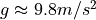 g\approx 9.8 m/s^2